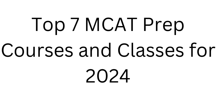 Top 7 MCAT Prep Courses And Classes For 2024 